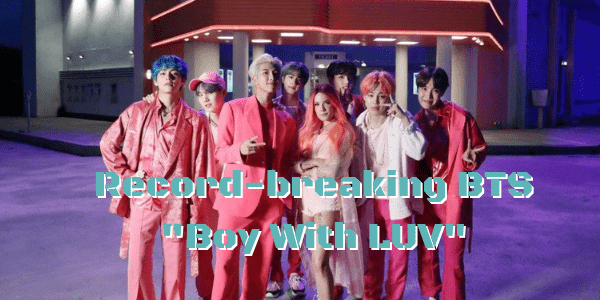 Record-breaking BTS "Boy With LUV"